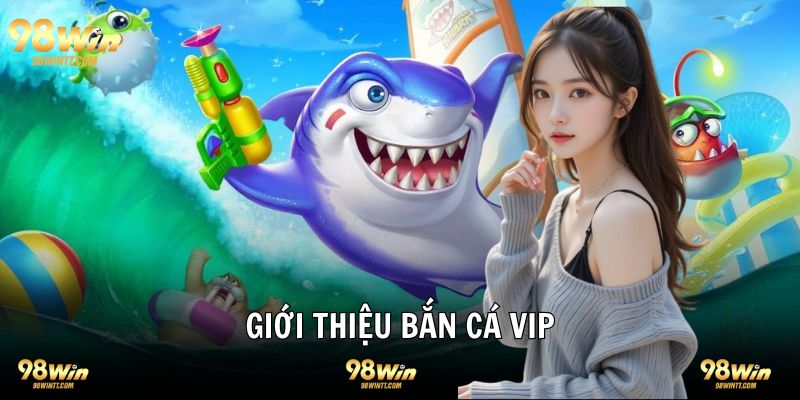 Giới thiệu trò bắn cá VIP mới lạ thú vị 