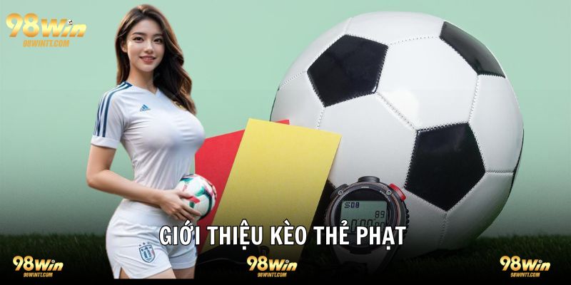 Kèo thẻ phạt là gì, định nghĩa giúp bạn hiểu hơn 
