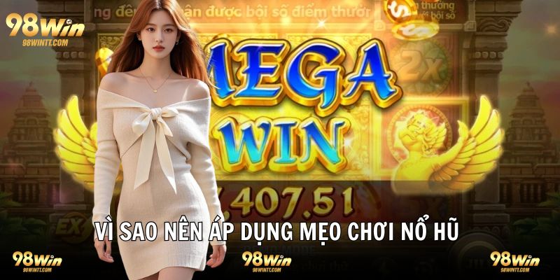 Vì sao nên tìm hiểu và sử dụng mẹo chơi nổ hũ